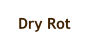 Dry Rot