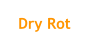 Dry Rot